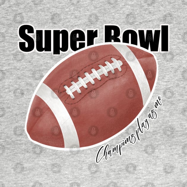 Super Bowl, Champions Plays as One, Cool Tshirt by Kate Dubey